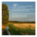 Wie eine Oase in der Wüste, wie Tau auf dem Gras, wie ein erfrischender Schluck Wasser, so ist die Gegenwart Gottes. ... Nelli Müller