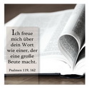 Ich freue mich über dein Wort wie einer, der eine große Beute macht. Psalm 119, 162